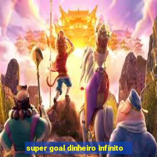 super goal dinheiro infinito